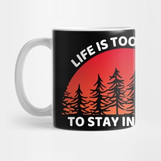 Life Is Too Short To Stay Indoors Funny Hiking Mug